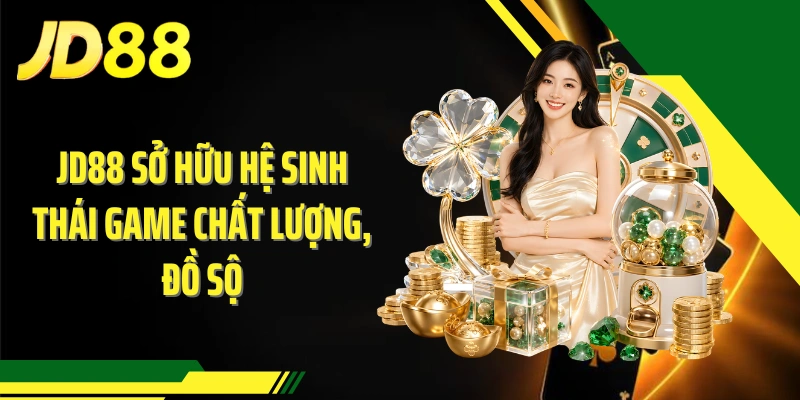 JD88 sở hữu hệ sinh thái game chất lượng, đồ sộ