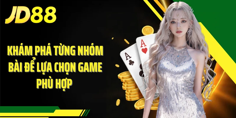 Khám phá từng nhóm bài để lựa chọn game phù hợp